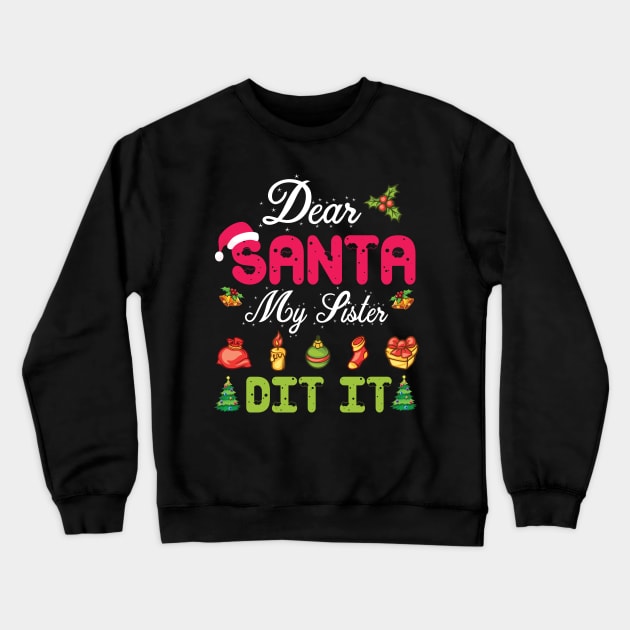 Dear Santa My Sister Did It Merry Christmas Xmas Noel Day Crewneck Sweatshirt by bakhanh123